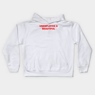 Unemployed And Beautiful Kids Hoodie